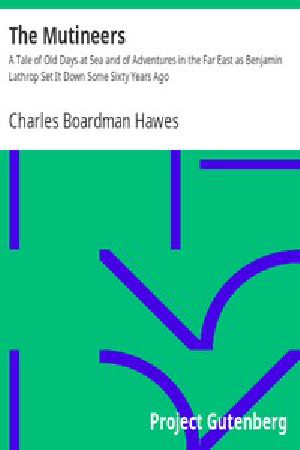 [Gutenberg 9657] • The Mutineers / A Tale of Old Days at Sea and of Adventures in the Far East as Benjamin Lathrop Set It Down Some Sixty Years Ago